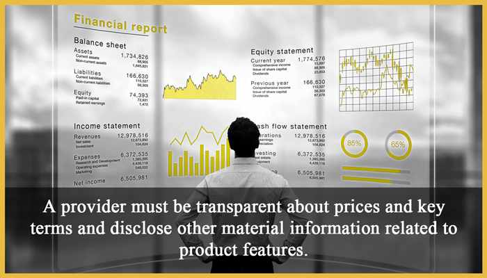 2. Transparency: A provider must be transparent about prices and key terms and disclose other material information related to product features.