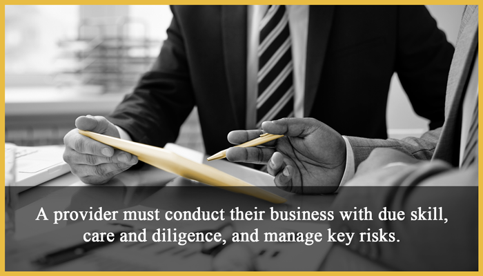 7. Operational professionalism: A provider must conduct their business with due skill, care and diligence, and manage key risks.